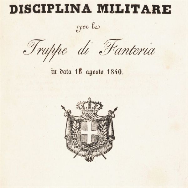 Regolamento di disciplina militare per le truppe di Fanteria in data 18 agosto 1840  - Asta Libri, Autografi e Stampe - Associazione Nazionale - Case d'Asta italiane