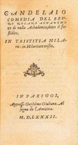 Giordano Bruno : Candelaio comedia del Bruno nolano achademico di nulla achademia; detto il fastidito. In tristitia hilaris: in hilaritate tristis  - Asta Libri, Autografi e Stampe - Associazione Nazionale - Case d'Asta italiane