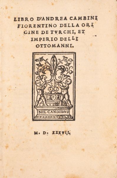 Andrea Cambini : Della origine dei Turchi et imperio delli Ottomanni  - Asta Libri, Autografi e Stampe - Associazione Nazionale - Case d'Asta italiane