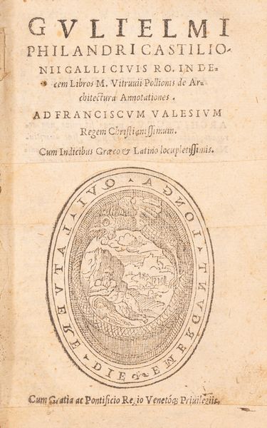 Vitruvio, Marco Pollione, : Gulielmi Philandri Castilionii Galli civis Ro. In decem libros M. Vitruuii Pollionis de architectura annotationes: cum indicibus graeco et latino locupletissimis  - Asta Libri, Autografi e Stampe - Associazione Nazionale - Case d'Asta italiane