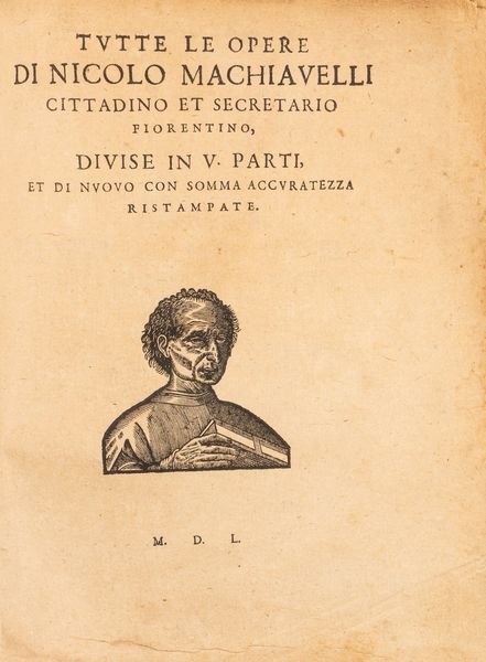 Machiavelli, Niccolò : Tutte le opere di Nicolo Machiavelli cittadino et secretario fiorentino.  - Asta Libri, Autografi e Stampe - Associazione Nazionale - Case d'Asta italiane