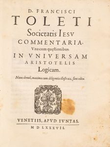 Francesco Toledo - D. Francisci Toleti Societatis Iesu Commentaria, una cum questionibus. In Universam Aristotelis logicam.