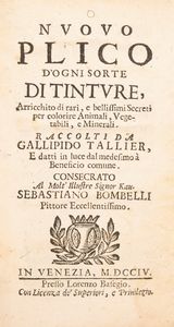 Gallipido Tallier - Nuovo plico d'ogni sorta di tinture, arricchito di rari, e bellissimi secreti per colorire animali, vegetali e minerali