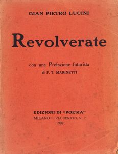 Lucini, Gian Pietro - Revolverate. Con una Prefazione futurista di F.T. Marinetti.