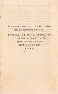 Boezio, Severino - De philosophiae consolatione eiusdem de scholastica disciplina, qui alii quoque autoria non nullis adscribitur