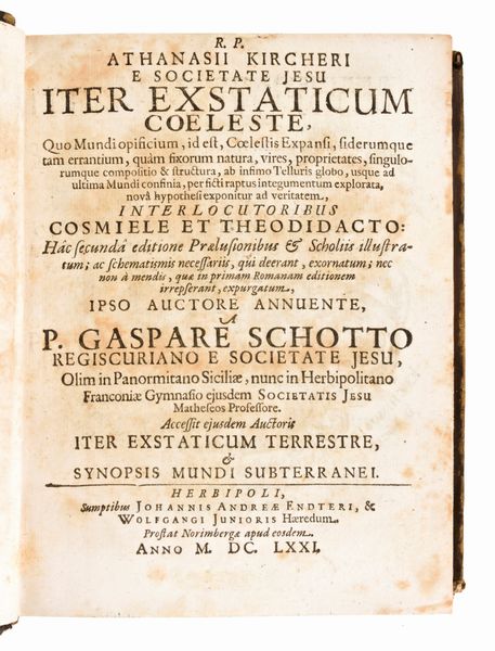 Kircher, Athanasius : Iter extaticum coeleste... a P. Gaspare Schotto Regiscuriano... Hac secunda editione praelusionibus & scholiis illustratum...  Herbipoli, Johannis Andreae Endteri & Wolfgangi junioris haeredum. Prostat Norimbergae apud eosdem, 1671  - Asta Libri Rari & Manoscritti del XVI Secolo - Associazione Nazionale - Case d'Asta italiane