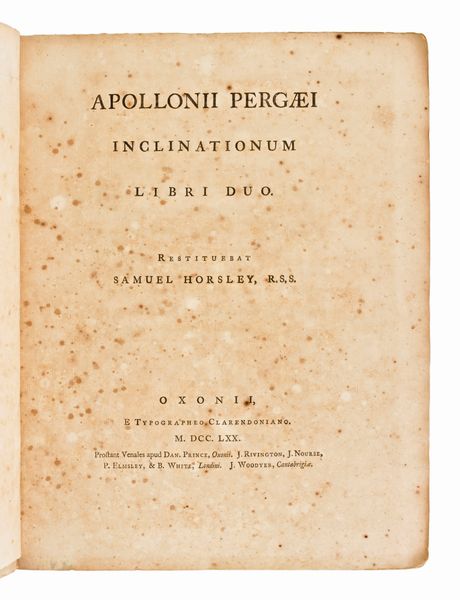 [Matematica/Fisica] Horsley, Samuel : Apollonii Pergaei inclinationum libri duo. Oxonii, Typ. Clarendoniano, 1770  - Asta Libri Rari & Manoscritti del XVI Secolo - Associazione Nazionale - Case d'Asta italiane