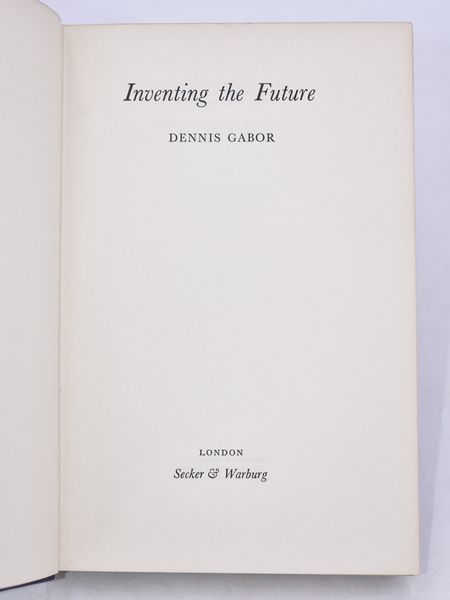 Gabor, Dennis: INVENTING THE FUTURE. London, 1963, Secker & Warburg.  - Asta Libri Rari & Manoscritti del XVI Secolo - Associazione Nazionale - Case d'Asta italiane