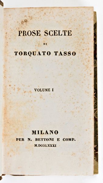 Tasso, Torquato : Prose scelte. Milano, N. Bettoni 1831  - Asta Libri Rari & Manoscritti del XVI Secolo - Associazione Nazionale - Case d'Asta italiane