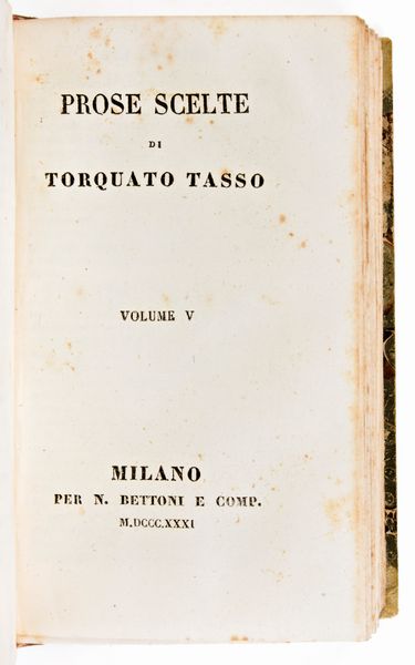 Tasso, Torquato : Prose scelte. Milano, N. Bettoni 1831  - Asta Libri Rari & Manoscritti del XVI Secolo - Associazione Nazionale - Case d'Asta italiane