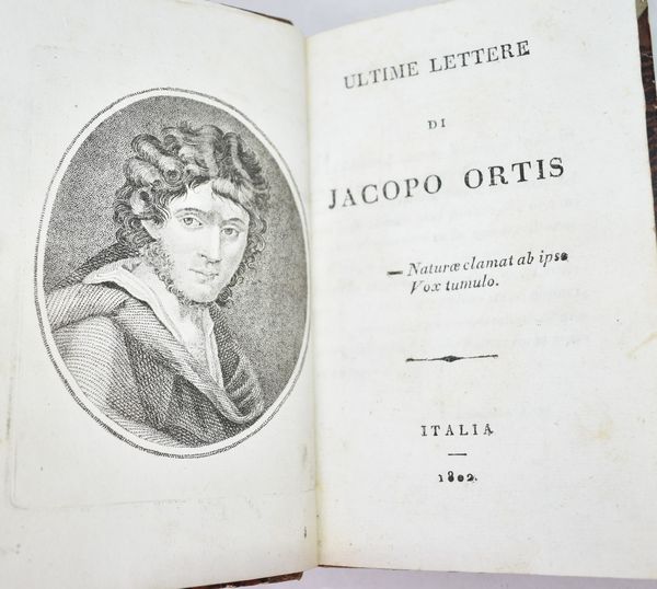 Ortis, Jacopo (Foscolo, Ugo) ULTIME LETTERE. Italia, 1802.  - Asta Libri Rari & Manoscritti del XVI Secolo - Associazione Nazionale - Case d'Asta italiane