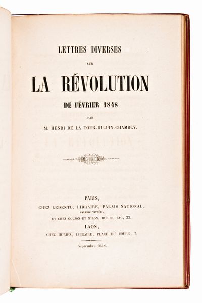 [Storia/Moti 1848] La Tour du Pin Chambly, M. Henri: Lettres diverses sur La Révolution de février 1848. Paris, 1848-1851. 2 volumi.  - Asta Libri Rari & Manoscritti del XVI Secolo - Associazione Nazionale - Case d'Asta italiane