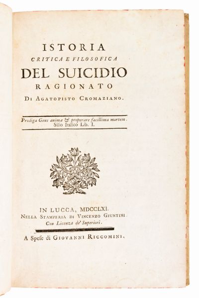 [Filosofia/Morale] Buonafede, Appiano : Istoria critica e filosofica del suicidio ragionato. In Lucca, 1761 Riccomini & Giuntini  - Asta Libri Rari & Manoscritti del XVI Secolo - Associazione Nazionale - Case d'Asta italiane