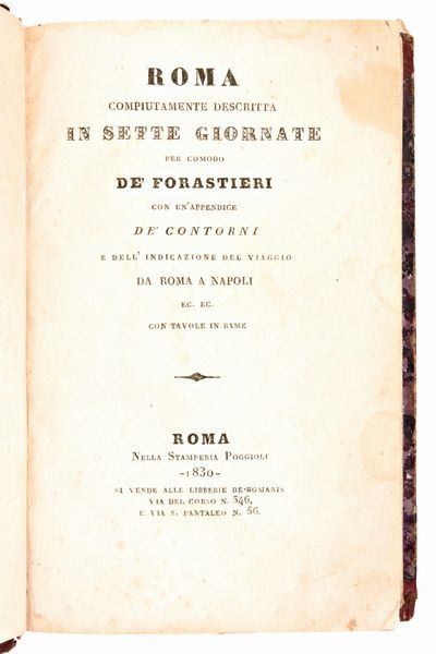 [ROMA/GUIDA] Roma compiutamente descritta in sette giornate per comodo de' forastieri con un'appendice de' contorni e dell'indicazione del viaggio da Roma a Napoli. Roma, Paggioli & De Romanis, 1830  - Asta Libri Rari & Manoscritti del XVI Secolo - Associazione Nazionale - Case d'Asta italiane