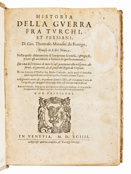 Minadoi, Giovanni Tommaso <ca. 1549-1615> Historia della guerra fra Turchi, et Persiani, di Gio. Thomaso Minadoi da Rouigo, diuisa in libri 9. In Venetia : appresso Andrea Muschio & Barezzo Barezzi, 1594  - Asta Libri Rari & Manoscritti del XVI Secolo - Associazione Nazionale - Case d'Asta italiane