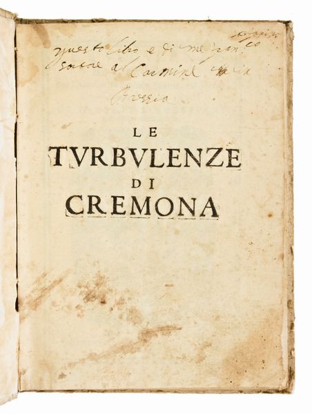 1-	[Storia] Bressiani, Giuseppe : Le turbulenze di Cremona per l'armi della Francia, Sauoia, e Modena, de gli anni 1647. & 1648... In Cremona : per Gio. Pietro Zanni, 1650  - Asta Libri Rari & Manoscritti del XVI Secolo - Associazione Nazionale - Case d'Asta italiane