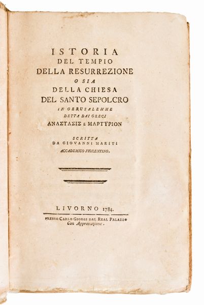 [Archeologia/Santo Sepolcro] Mariti, Giovanni : Istoria del tempio della Resurrezione... Livorno, Carlo Giorgi 1784. Rilegato con : Cronologia de' Re latini di Gerusalemme. Ed. 1784.  - Asta Libri Rari & Manoscritti del XVI Secolo - Associazione Nazionale - Case d'Asta italiane