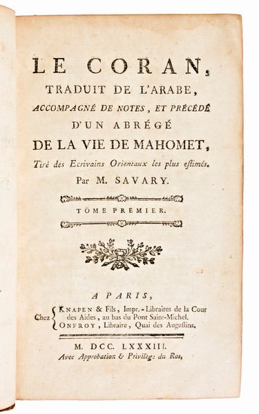 [Corano/Religione] Le Coran, traduit de l'arabe, accompagné de notes, et précédé d'un abrégé de la vie de Mahomet… par M. Savary. In Paris, Knapen 1783  - Asta Libri Rari & Manoscritti del XVI Secolo - Associazione Nazionale - Case d'Asta italiane