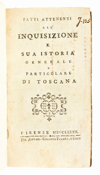 Rastrelli, Modesto : Fatti attenenti all'inquisizione e sua istoria generale e particolare di Toscana. In Firenze, per Anton-Giuseppe Pagani 1782. Unito con : Del quadro di Rafaello detto lo Spasimo e dell'intaglio in rame fattone dal ca. Toschi. Discorso di Pietro Giordani.. Milano, G. Vallardi 1833  - Asta Libri Rari & Manoscritti del XVI Secolo - Associazione Nazionale - Case d'Asta italiane