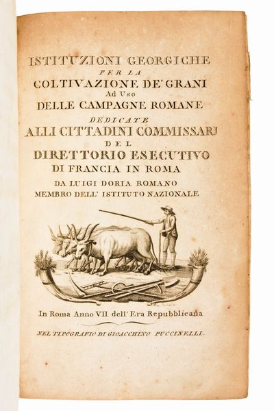 [Agricoltura/Roma] Doria, Luigi : Istituzioni georgiche per la coltivazione de' grani ad uso delle campagne romane..  In Roma, Gioacchino Puccinelli, anno 7. dell'Era repubblicana [ca. 1799]  - Asta Libri Rari & Manoscritti del XVI Secolo - Associazione Nazionale - Case d'Asta italiane