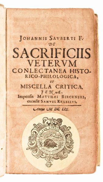 [Teologia] Saubert, Johann : Johannis Sauberti F. De sacrificiis veterum conlectanea historico-philologica, et miscella critica. Jenae, Matthaei Birckneri, excudit Samuel Krabsius, 1659  - Asta Libri Rari & Manoscritti del XVI Secolo - Associazione Nazionale - Case d'Asta italiane