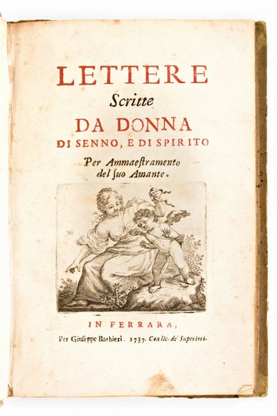 Lettere scritte da Donna di senno e di spirito per ammaestramento del suo amante. Giuseppe Barbieri, Ferrara 1737  - Asta Libri Rari & Manoscritti del XVI Secolo - Associazione Nazionale - Case d'Asta italiane