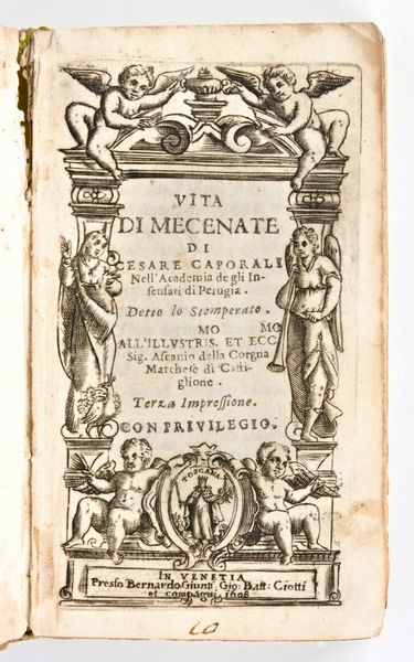 [ROMA] Caporali, Cesare : Vita di Mecenate di Cesare Caporali nell'Academia degli Insensati di Perugia. Detto lo Stemperato ... Terza impressione. In Venetia, presso Benardo Giunti : Gio. Batt. Ciotti ei compagni, 1608  - Asta Libri Rari & Manoscritti del XVI Secolo - Associazione Nazionale - Case d'Asta italiane