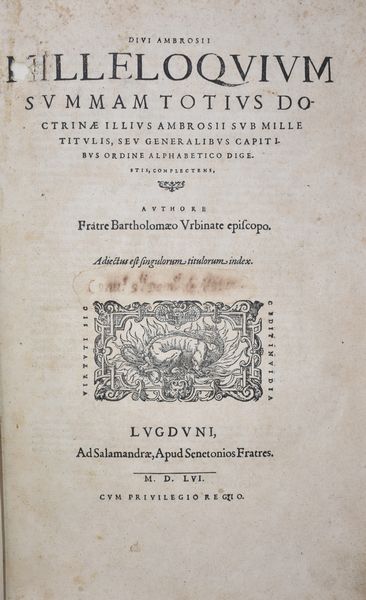 Bartolomeo da Urbino : DIUI AMBROSII MILLELOQUIUM SUMMAM TOTIUS DOCTRINÆ ILLIUS AMBROSII SUB MILLE TITULIS, SEU GENERALIBUS CAPITIBUS ORDINE ALPHABETICO DIGESTIS, COMPLECTENS, AUCTHORE FRATRE BARTHOLOMÆO VRBINATE EPISCOPO. ADIECTUS EST SINGULORUM TITOLORUM INDEX. Lugduni, 1556, ad Salamandræ apud Senetonios fratres.  - Asta Libri Rari & Manoscritti del XVI Secolo - Associazione Nazionale - Case d'Asta italiane