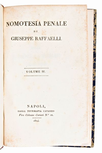 [DIRITTO] 2 opere - Raffaelli, Giuseppe : Nomotesia penale... Seconda edizione riveduta. In Roma, Tip. Cataneo 1823-1826. 5 vol. Completo. - Dizionario delle leggi del Regno di Napoli. Manfredi, 1788. Volumi 2 e 3 (di 4)  - Asta Libri Rari & Manoscritti del XVI Secolo - Associazione Nazionale - Case d'Asta italiane