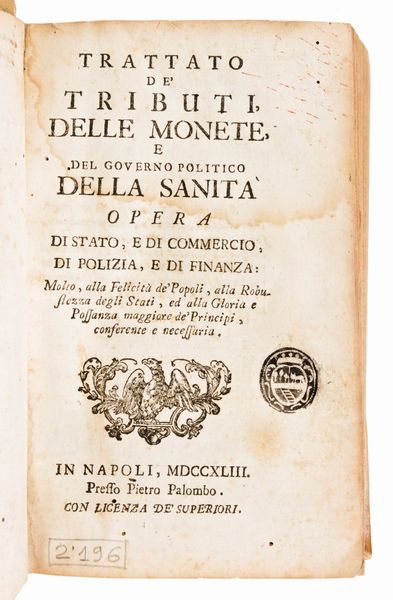 [Economia] Broggia, Carlo Antonio : Trattato de' tributi, delle monete, e del governo politico della sanità, opera di stato, e di commercio, di polizia, e di finanza...In Napoli, Pietro Palombo, 1743  - Asta Libri Rari & Manoscritti del XVI Secolo - Associazione Nazionale - Case d'Asta italiane