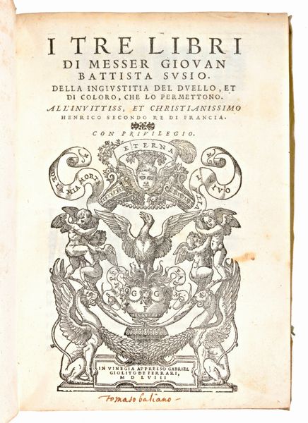 Susio, Giovanni Battista : I tre libri di messer Giovan Battista Susio. Della ingiustitia del duello, et di coloro, che lo permettono... In Vinegia, Gabriel Giolito de Ferrari, 1558  - Asta Libri Rari & Manoscritti del XVI Secolo - Associazione Nazionale - Case d'Asta italiane