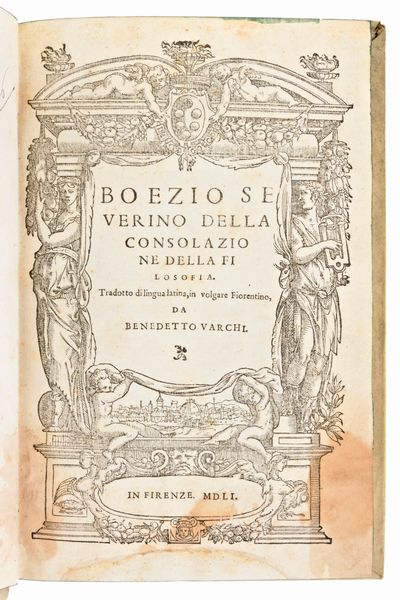 [Filosofia/Morale] Severino Boezio, Della consolazione della filosofia, Firenze 1551. & Trattato dell'Amore humano composto & donato… da Flaminio Nobili.., Lucca 1567.  - Asta Libri Rari & Manoscritti del XVI Secolo - Associazione Nazionale - Case d'Asta italiane