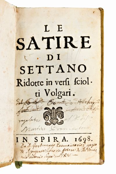 Sergardi, Lodovico : Le satire di Settano ridotte in versi sciolti volgari. In Spira, 1698. & Rosa, Salvator : Satire dedicate a Settano.  - Asta Libri Rari & Manoscritti del XVI Secolo - Associazione Nazionale - Case d'Asta italiane