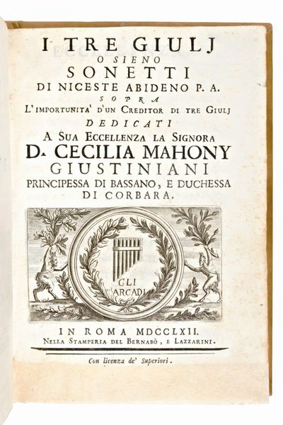 Casti, Giovanni Battista : I tre giuljo sieno Sonetti di Niceste Abideno P. A. sopra l'importunità d'un creditor di tre giulj... In Roma, Bernabò & Lazzarini 1762  - Asta Libri Rari & Manoscritti del XVI Secolo - Associazione Nazionale - Case d'Asta italiane