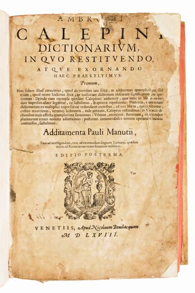 Calepino, Ambrogio : Dictionarium, ... Additamenta Pauli Manutii. & Dittionario di tutte le voci italiane usate da migliori scrittori. Venetiis Beuilacquam, 1568  - Asta Libri Rari & Manoscritti del XVI Secolo - Associazione Nazionale - Case d'Asta italiane