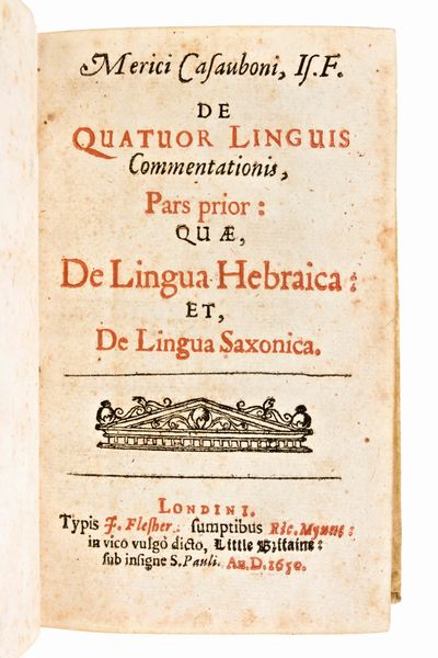 Casaubon, Meric : De quatour linquis commentationis, ... De linqua Hebraica et, De linqua Saxonica, Londini Typis J. Flesher 1650  - Asta Libri Rari & Manoscritti del XVI Secolo - Associazione Nazionale - Case d'Asta italiane