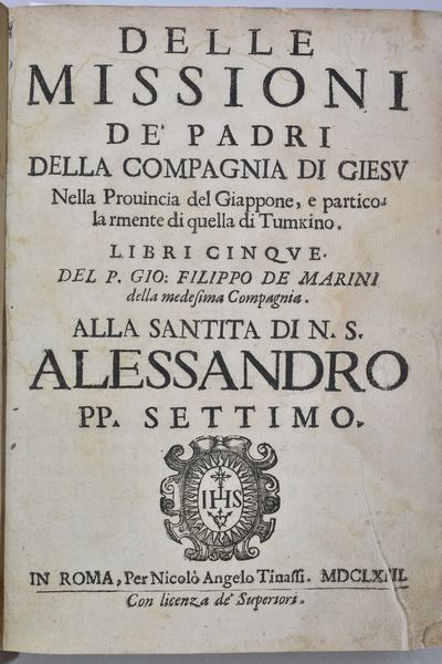 De Marini, Giovanni Filippo DELLE MISSIONI DE' PADRI DELLA COMPAGNIA DI GIESU NELLA PROUINCIA DEL GIAPPONE, E PARTICOLARMENTE IN QUELLA DI TUMKINO. LIBRI CINQUE DEL P. GIO. FILIPPO DE MARINI DELLA MEDESIMA COMPAGNIA. In Roma, 1663, per Nicolò Angelo Tinassi.  - Asta Libri Rari & Manoscritti del XVI Secolo - Associazione Nazionale - Case d'Asta italiane