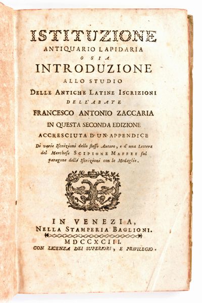 [Epigrafia/Roma] Zaccaria, Francesco Antonio :  Istituzione antiquario lapidaria o sia Introduzione allo studio delle antiche latine iscrizioni... In Venezia, stamperia Baglioni 1793  - Asta Libri Rari & Manoscritti del XVI Secolo - Associazione Nazionale - Case d'Asta italiane