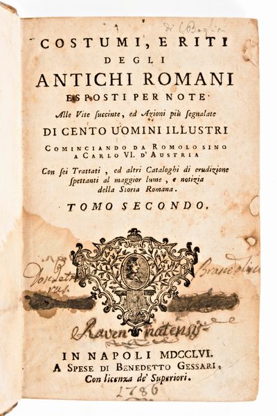 [ROMA] Piacenti, Antonio Raimondo : Succinte vite di cento rinomati, e celebri personaggi illustrate con altrettante note di erudizione sopra la storia, e riti degli antichi romani cominciando da Romolo sino a Carlo VI. Benedetto Gessari Napoli, 1756.  - Asta Libri Rari & Manoscritti del XVI Secolo - Associazione Nazionale - Case d'Asta italiane