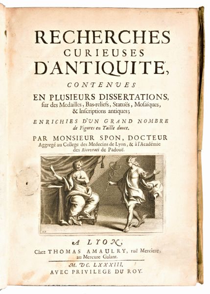 [Numismatica/Roma] Spon, Jacob : Recherches curieuses d'antiquité. Lyon, Thomas Amaulry, 1683  - Asta Libri Rari & Manoscritti del XVI Secolo - Associazione Nazionale - Case d'Asta italiane