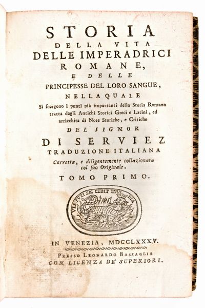 [Roma] de Serviez, Jacques Roergas : Storia della vita delle imperadrici romane, e delle principesse del loro sangue. In Venezia, Leonardo Bassaglia 1785-87  - Asta Libri Rari & Manoscritti del XVI Secolo - Associazione Nazionale - Case d'Asta italiane