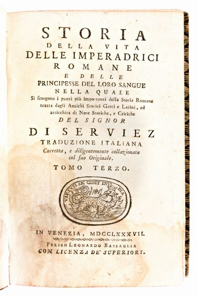 [Roma] de Serviez, Jacques Roergas : Storia della vita delle imperadrici romane, e delle principesse del loro sangue. In Venezia, Leonardo Bassaglia 1785-87  - Asta Libri Rari & Manoscritti del XVI Secolo - Associazione Nazionale - Case d'Asta italiane