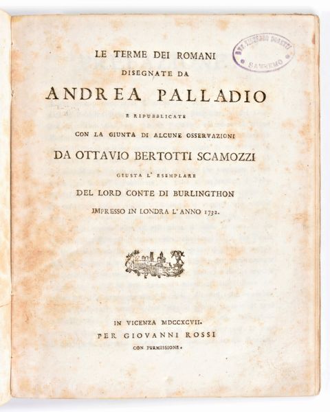 [Architettura/Roma] Scamozzi, Ottavio Bertotti : Le terme dei romani disegnate da Andrea Palladio e ripubblicate con la giunta di alcune osservazioni... Giovanni Rossi, Vicenza 1797  - Asta Libri Rari & Manoscritti del XVI Secolo - Associazione Nazionale - Case d'Asta italiane