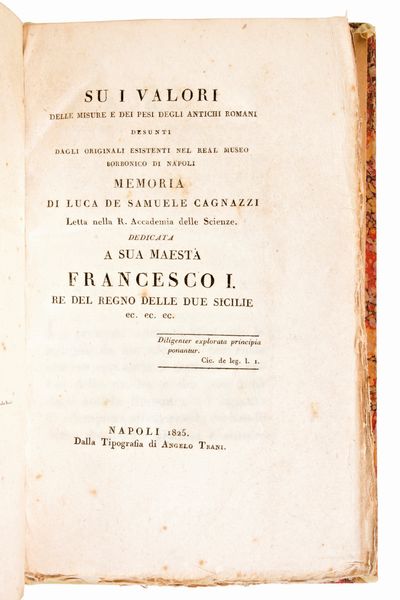 [Archeologia/Roma] De Samuele Cagnazzi, Luca :  Su i valori delle misure e dei pesi degli antichi romani desunti dagli originali esistenti nel Real Museo Borbonico.. Napoli, Angelo Trani, 1825  - Asta Libri Rari & Manoscritti del XVI Secolo - Associazione Nazionale - Case d'Asta italiane