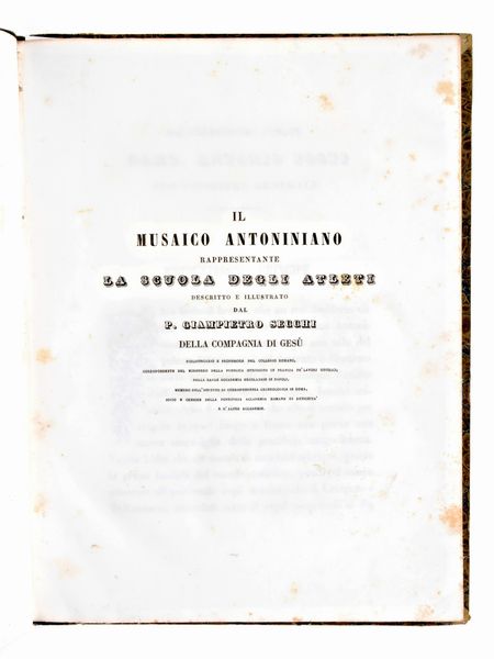 [Archeologia/Roma] Secchi, Giampietro : Il Musaico Antoniniano rappresentante la scuola degli atleti trasferito per ordine del regnante sommo pontefice Gregorio 16... In Roma, Giuseppe & Francesco Salviucci 1843.  - Asta Libri Rari & Manoscritti del XVI Secolo - Associazione Nazionale - Case d'Asta italiane