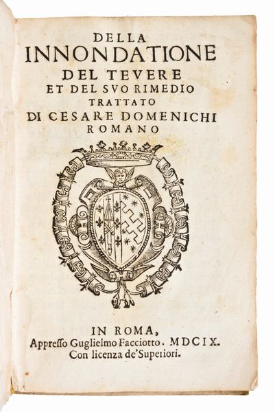 [ROMA] Domenichi Cesare : Della Inondazione del Tevere e del suo rimedio Roma 1609 Editore : In Roma appresso Guglielmo Facciotto 1609  - Asta Libri Rari & Manoscritti del XVI Secolo - Associazione Nazionale - Case d'Asta italiane