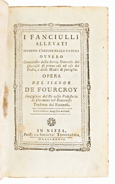 Lotto di 3 opere medicina/pedagogia.  FOURCROY, JEAN LOUIS : I FANCIULLI ALLEVATI SECONDO L'ORDINE DELLA NATURA.. NIZZA, 1782 - VALLE, FRANCESCO : TRATTATO DEL PARTO NATURALE, E DEI PARTI DIVENUTI DIFFICILI… PARIGI, 1767 - BALLEXSERD, JACQUES : DISSERTAZIONE SULL'EDUCAZIONE FISICA DE' FANCIULLI… NAPOLI : GIOVANNI GRAVIER, 1763  - Asta Libri Rari & Manoscritti del XVI Secolo - Associazione Nazionale - Case d'Asta italiane