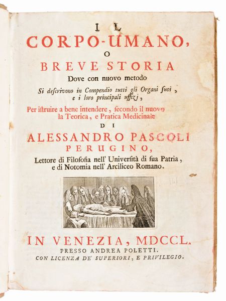 [Medicina/Anatomia] Pascoli, Alessandro : Il corpo umano… si descrivono in Compendio tutti gli organi suoi, e i loro principali uffizi... In Venezia, presso Andrea Poletti, 1750  - Asta Libri Rari & Manoscritti del XVI Secolo - Associazione Nazionale - Case d'Asta italiane