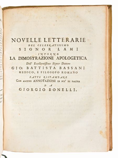 [Medicina] Risposta di Giorgio Bonelli alla dimostrazione apologetica del eccellentissimo signor dottore Gio. Battista Bassani,... In Roma, appresso il Bernabo' e Lazzarini, 1762-63.  - Asta Libri Rari & Manoscritti del XVI Secolo - Associazione Nazionale - Case d'Asta italiane