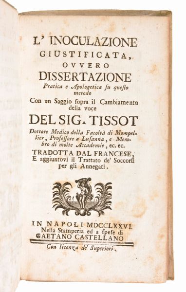 [Medicina] Lotto di 5 opere (7 volumi) di Samuel Auguste Tissot : TRATTATO DE NERVI E DELLE LORO MALATTIE. NAPOLI, 3 vol. 1782-1783  - TRATTATO DELLA EPILESSIA,.. E DELLE LORO MALATTIE. IN NAPOLI, 1774 - L'INOCULAZIONE GIUSTIFICATA, OVVERO DISSERTAZIONE PRATICA E APOLOGETICA 1776 - SAGGIO SOPRA LE MALATTIE DELLE PERSONE DEL GRAN MONDO 1770 – LETTERE MEDICHE SCRITTE A VARJ AMICI.. SECONDA EDIZIONE NAPOLI 1771.  - Asta Libri Rari & Manoscritti del XVI Secolo - Associazione Nazionale - Case d'Asta italiane